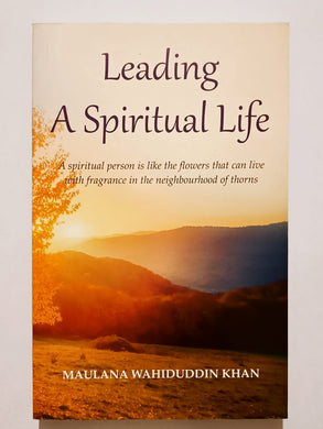 Leading A Spiritual Life By Maulana Wahiduddin Khan