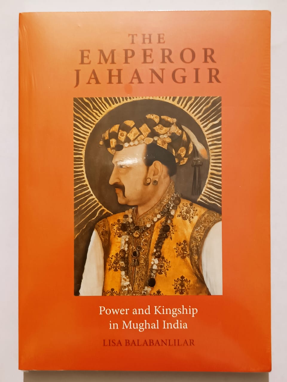 The Emperor Jahangir Power and Kingship in Mughal India