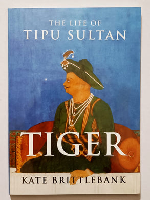 Tiger The Life of Tipu Sultan
