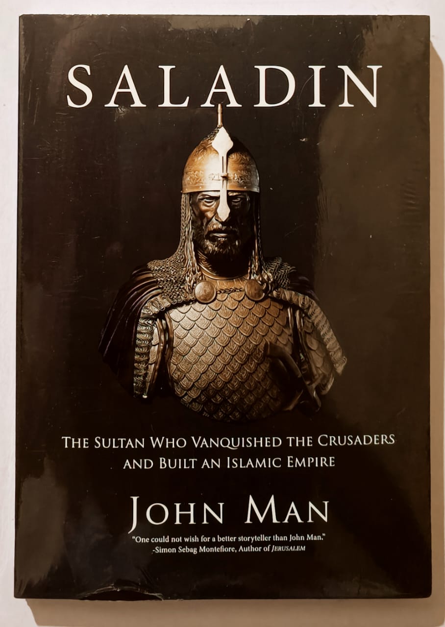 Saladin The Sultan Who Vanquished the Crusaders and Built an Islamic Empire