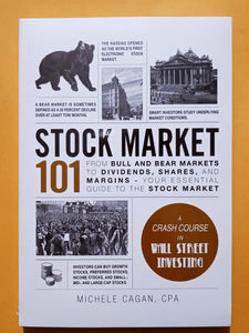 Stock Market 101 From Bull and Bear Markets to Dividends, Shares, and Margins—Your Essential Guide to the Stock Market