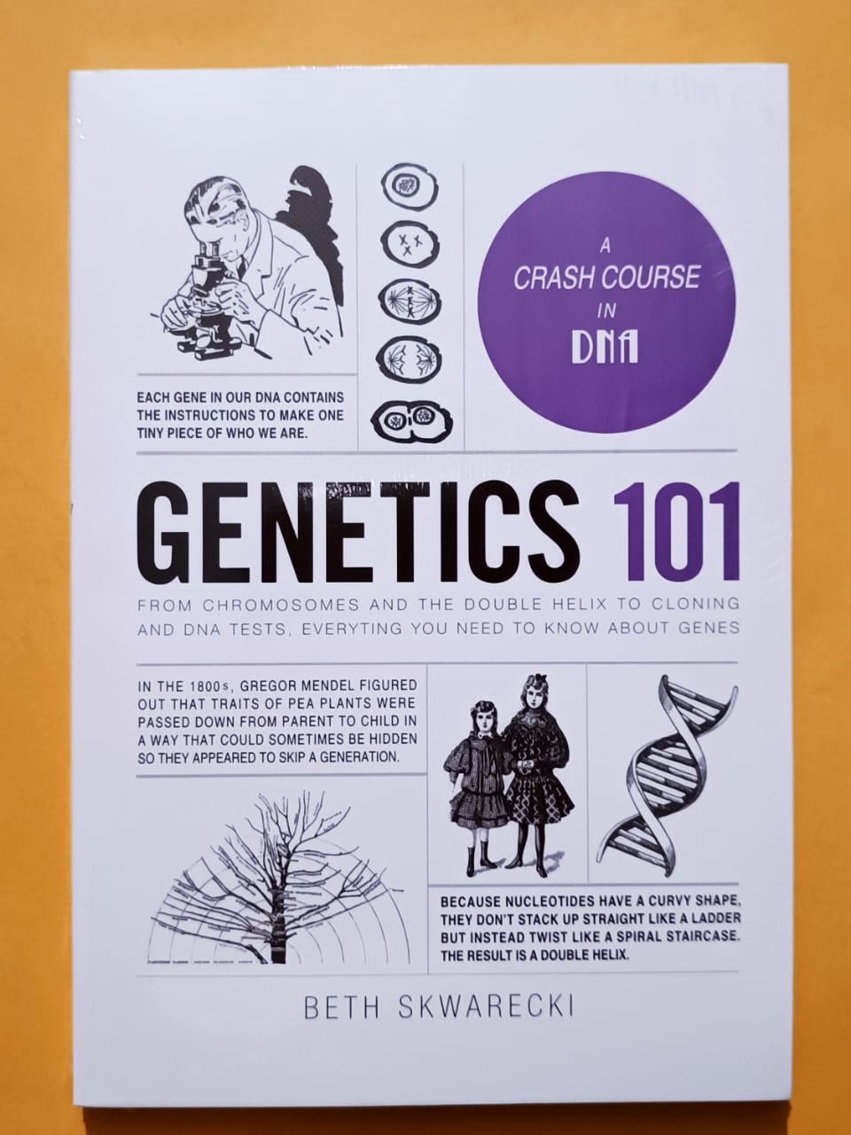 Genetics 101 From Chromosomes and the Double Helix to Cloning and DNA Tests, Everything You Need to Know about Genes