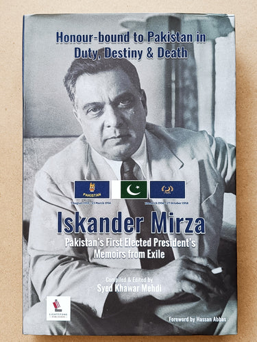 Honour Bound To Pakistan In Duty, Destiny & Death Pakistan's First Elected President's Memoirs From Exile