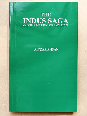 The Indus Saga and the Making of Pakistan