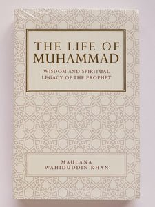The Life of Muhammad: Wisdom and Spiritual Legacy of the Prophet