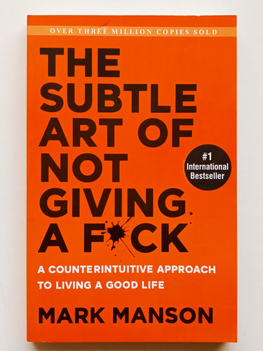 The Subtle Art Not Giving a F*ck A Counterintuitive Approach to Living a Good Life