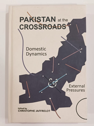 Pakistan at the Crossroads: Domestic Dynamics and External Pressures