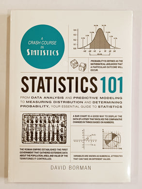 Statistics 101 From Data Analysis and Predictive Modeling to Measuring Distribution and Determining Probability, Your Essential Guide to Statistics