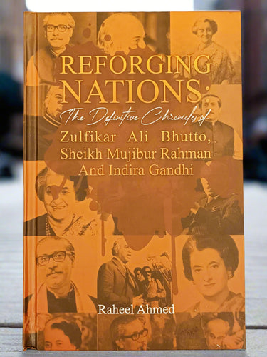 Reforging Nations The Definitive Chronicles Of Zulfikar Ali Bhutto