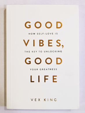 Good Vibes, Good Life: How Self-Love Is the Key to Unlocking Your Greatness