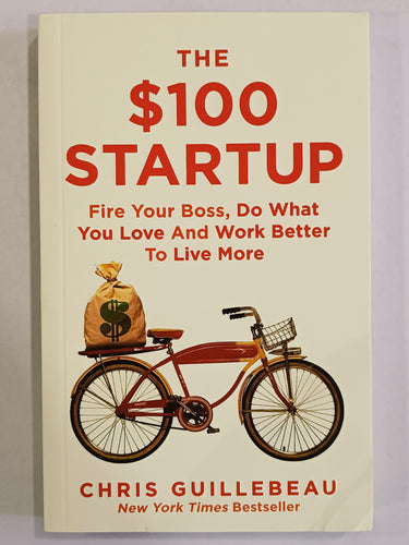 The $100 Startup: fire your boss, do what you love and work better to live more