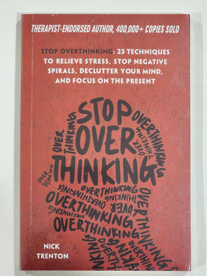 Stop Overthinking: 23 Techniques to Relieve Stress, Stop Negative Spirals, Declutter Your Mind, and Focus on the Present