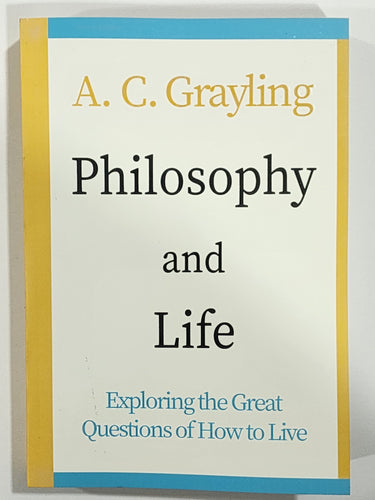 Philosophy and Life Exploring the Great Questions of How to Live