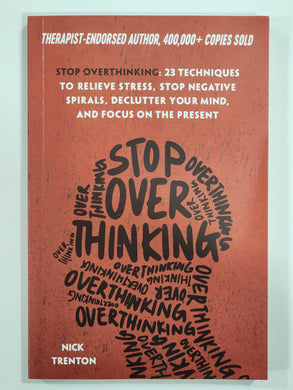 Stop Overthinking: 23 Techniques to Relieve Stress, Stop Negative Spirals, Declutter Your Mind, and Focus on the Present