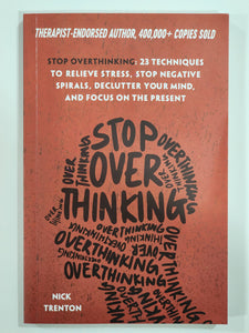 Stop Overthinking: 23 Techniques to Relieve Stress, Stop Negative Spirals, Declutter Your Mind, and Focus on the Present