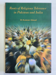 Roots of Religious Tolerance in Pakistan and India By Dr Kamran Ahmad