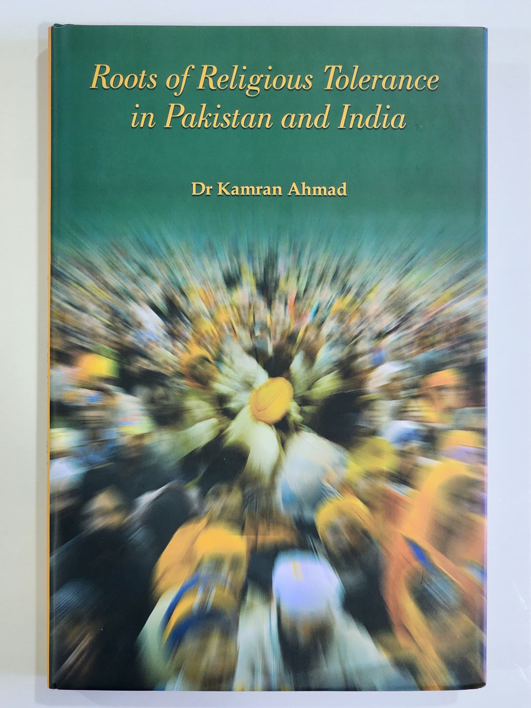 Roots of Religious Tolerance in Pakistan and India By Dr Kamran Ahmad