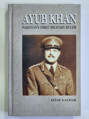 Ayub Khan Pakistan's First Military Ruler By Altaf Gauhar