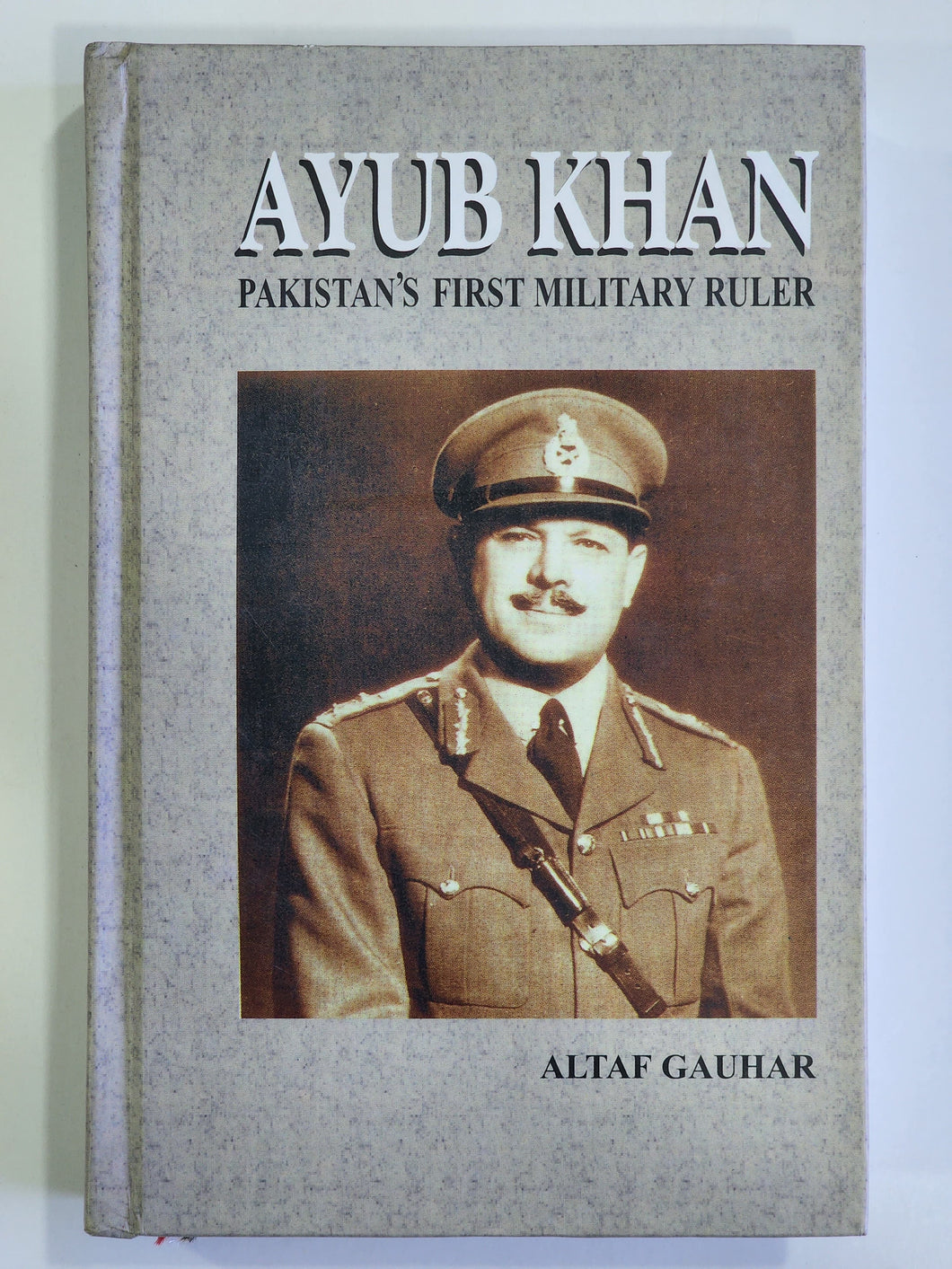 Ayub Khan Pakistan's First Military Ruler By Altaf Gauhar