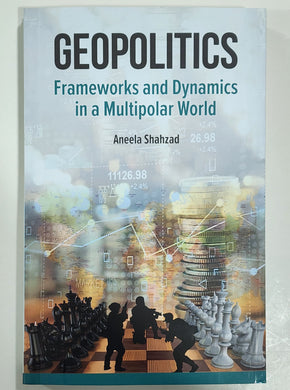 Geopolitics: Frameworks and Dynamics in a Multipolar World By Aneela Shahzad