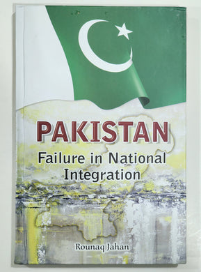 Pakistan Failure in National integration By Rounaq jahan