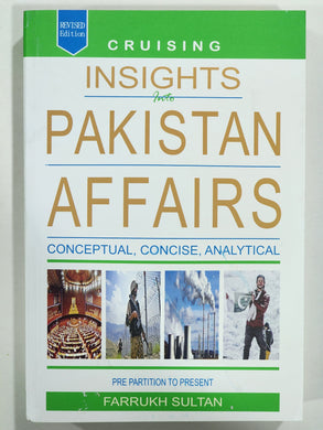 Cruising Insights Into Pakistan Affairs Conceptual, Concise, Analytical Farrukh Sultan