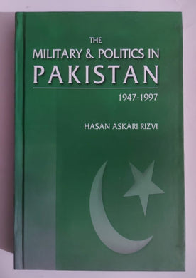 The Military & Politics In Pakistan 1947-1997