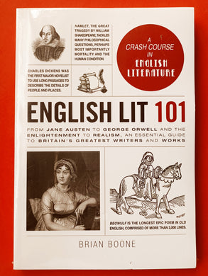 English Lit 101: From Jane Austen to George Orwell and the Enlightenment to Realism, an Essential Guide to Britain's Greatest Writers and Works