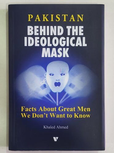Pakistan Behind The Ideological Mask By Khaled Ahmed