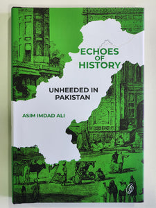 Echoes of History Unheeded In Pakistan By Asim Imdad Ali