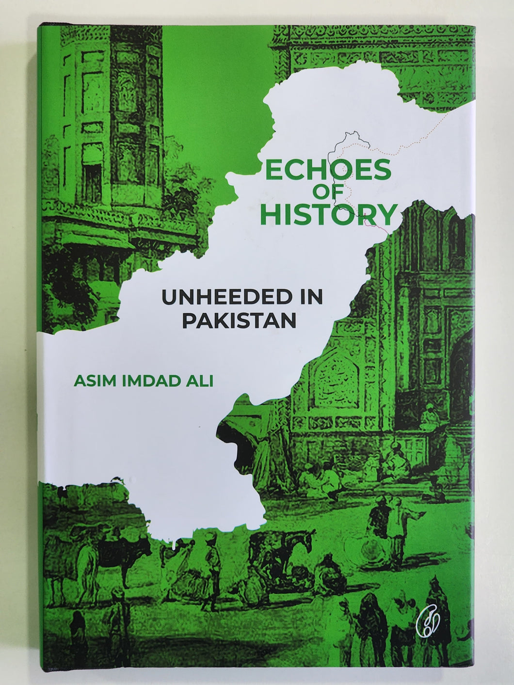 Echoes of History Unheeded In Pakistan By Asim Imdad Ali