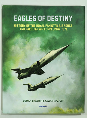 Eagles of Destiny: History of the Royal Pakistan Air Force and Pakistan Air Force, 1947-1971