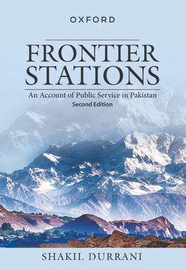 Frontier Stations An Account of Public Service in Pakistan Shakil Durrani