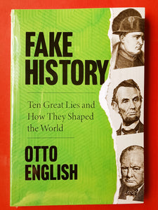 Fake History: Ten Great Lies and How They Shaped the World