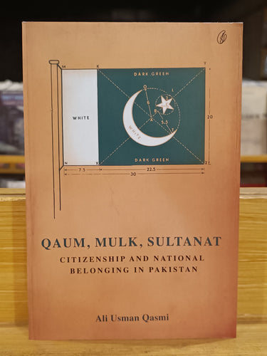 Qaum, Mulk, Sultanat: Citizenship And National Belonging In Pakistan