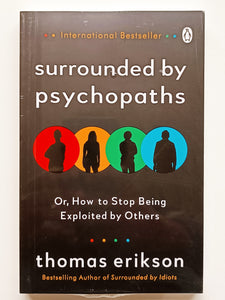 Surrounded by Psychopaths How to Stop Being Exploited by Others