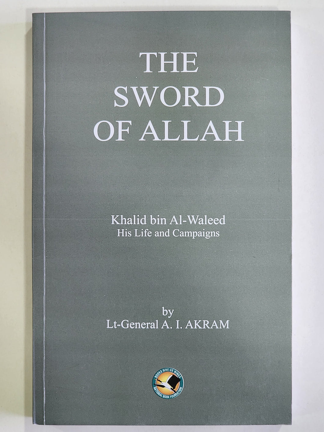 The Sword of Allah, Khalid Bin Al-Waleed: His Life and Campaigns