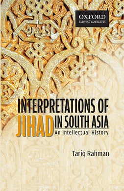 Interpretations of Jihad in South Asia An Intellectual History