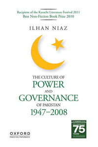 The Culture of Power and Governance of Pakistan 1947-2008