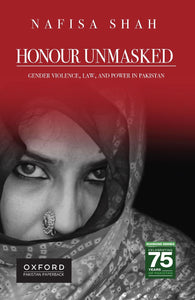 Honour Unmasked - Gender Violence, Law, and Power in Pakistan