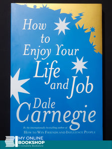 How to Enjoy your life and job By Dale Carnegie