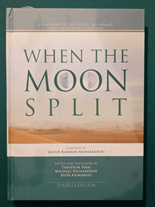 When the Moon Split A Biography of The Prophet Muhammad ( Peace Be Upon Him )