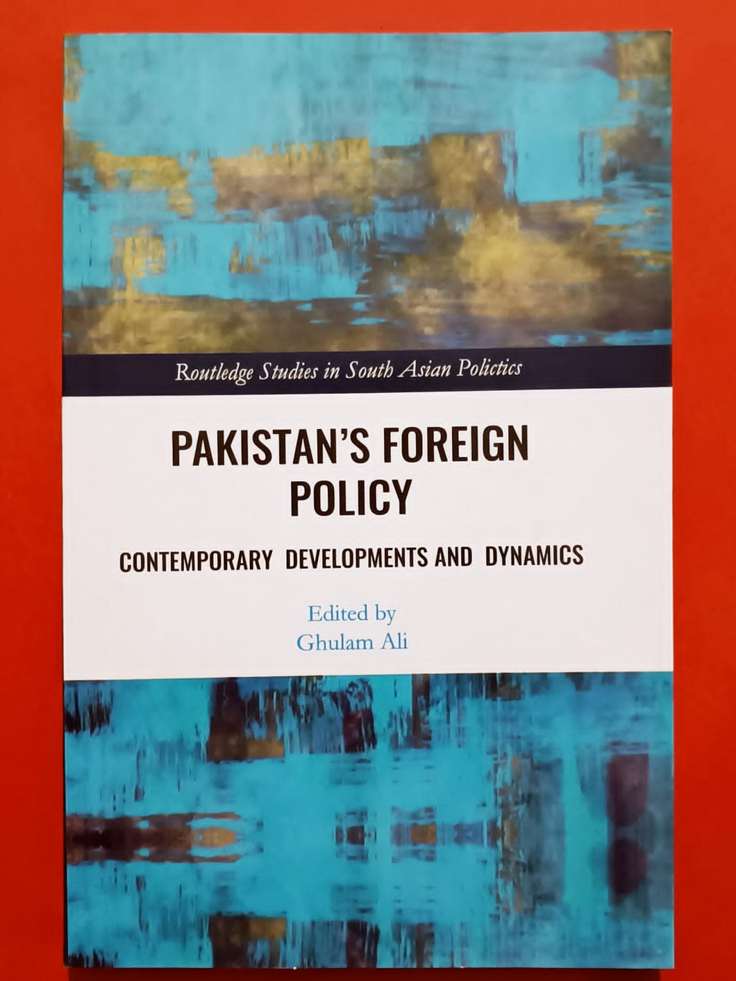 Pakistan's Foreign Policy Contemporary Developments and Dynamics