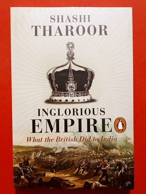 Inglorious Empire What the British Did to India By Shashi Tharoor