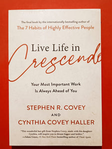 Live Life in Crescendo: Your Most Important Work Is Always Ahead of You