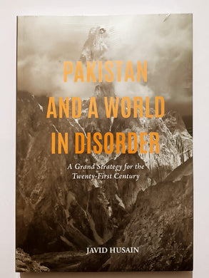 Pakistan and a World in Disorder: A Grand Strategy for the Twenty-First Century