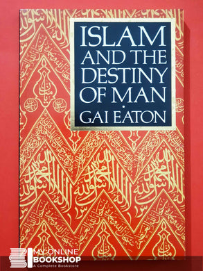 Islam and the destiny of man By Gai Eaton