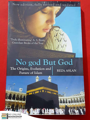 No God but God: The Origins, Evolution, and Future of Islam