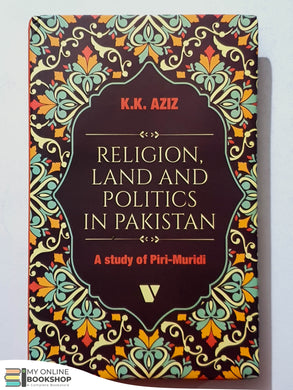 Religion, Land and Politics in Pakistan: A Study of Piri-Muridi