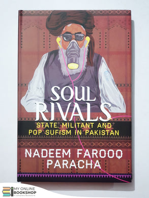 Soul Rivals: State, Militant and Pop Sufism in Pakistan